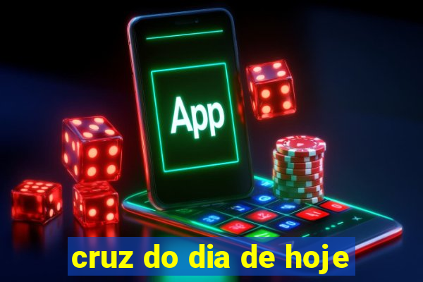 cruz do dia de hoje